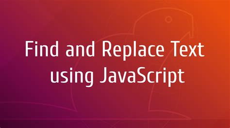 javascript find|javascript find and replace.
